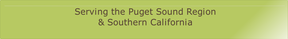 Serving the Puget Sound Region
& Southern California
